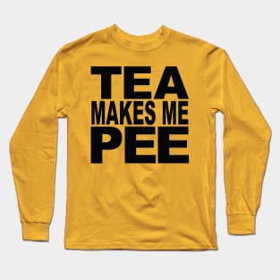 Tea Makes Me Pee Long Sleeve T-Shirt